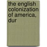 The English Colonization Of America, Dur by Edward Duffield Neill