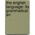 The English Language: Its Grammatical An