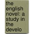 The English Novel: A Study In The Develo