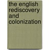 The English Rediscovery And Colonization by Marie Adelaide Shipley