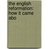 The English Reformation: How It Came Abo door Dd Cunningham Geikie