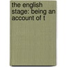 The English Stage: Being An Account Of T by Augustin Filon