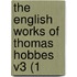 The English Works Of Thomas Hobbes V3 (1
