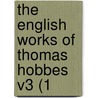 The English Works Of Thomas Hobbes V3 (1 door Thomas Hobbs