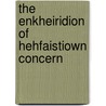The Enkheiridion Of Hehfaistiown Concern door Onbekend