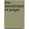 The Enrichment Of Prayer door Onbekend