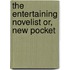 The Entertaining Novelist Or, New Pocket