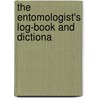 The Entomologist's Log-Book And Dictiona door Alfred George Scorer