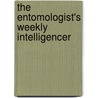 The Entomologist's Weekly Intelligencer by Unknown