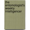 The Entomologist's Weekly Intelligencer door Onbekend
