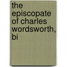 The Episcopate Of Charles Wordsworth, Bi door John Wordsworth