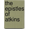 The Epistles Of Atkins by Unknown