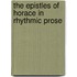 The Epistles Of Horace In Rhythmic Prose