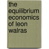 The Equilibrium Economics of Leon Walras door Jan van Daal