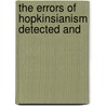 The Errors Of Hopkinsianism Detected And by Seth Williston