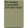 The Essays; Or,Counsels, Civil And Moral door Sir Francis Bacon