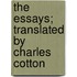 The Essays; Translated By Charles Cotton