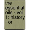 The Essential Oils - Vol 1: History - Or door Ernest Guenther