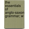 The Essentials Of Anglo-Saxon Grammar; W door Joseph Bosworth