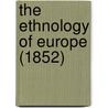 The Ethnology Of Europe (1852) by Unknown