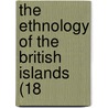 The Ethnology Of The British Islands (18 door Onbekend