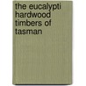 The Eucalypti Hardwood Timbers Of Tasman door Dw Lewin
