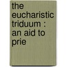 The Eucharistic Triduum : An Aid To Prie door Jules Lintelo