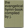 The Evangelical Hymn-Book Compiled By J. door Evangelical Hymn-Book