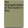 The Evangelization Of The World In This door John Raleigh Mott