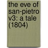 The Eve Of San-Pietro V3: A Tale (1804) by Unknown