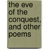 The Eve Of The Conquest, And Other Poems