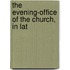 The Evening-Office Of The Church, In Lat