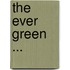The Ever Green ...