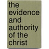 The Evidence And Authority Of The Christ door Onbekend