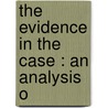 The Evidence In The Case : An Analysis O door James Montgomery Beck