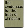 The Evidences For The Truth Of Christian door Onbekend