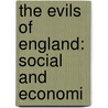 The Evils Of England: Social And Economi door Onbekend