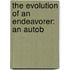 The Evolution Of An Endeavorer: An Autob