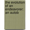 The Evolution Of An Endeavorer: An Autob by William Shaw