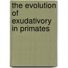 The Evolution Of Exudativory In Primates door Onbekend