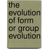 The Evolution Of Form Or Group Evolution door Alice A. Bailey