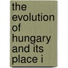 The Evolution Of Hungary And Its Place I door Count Paul Teleki