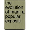 The Evolution Of Man: A Popular Expositi door Ernst Haeckel