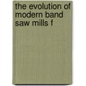 The Evolution Of Modern Band Saw Mills F door De Witt Clinton Prescott