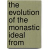 The Evolution Of The Monastic Ideal From by Herbert B.B. 1862 Workman