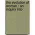 The Evolution Of Woman : An Inquiry Into