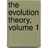 The Evolution Theory, Volume 1