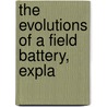 The Evolutions Of A Field Battery, Expla door John Gore