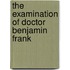 The Examination Of Doctor Benjamin Frank
