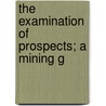 The Examination Of Prospects; A Mining G door Onbekend
